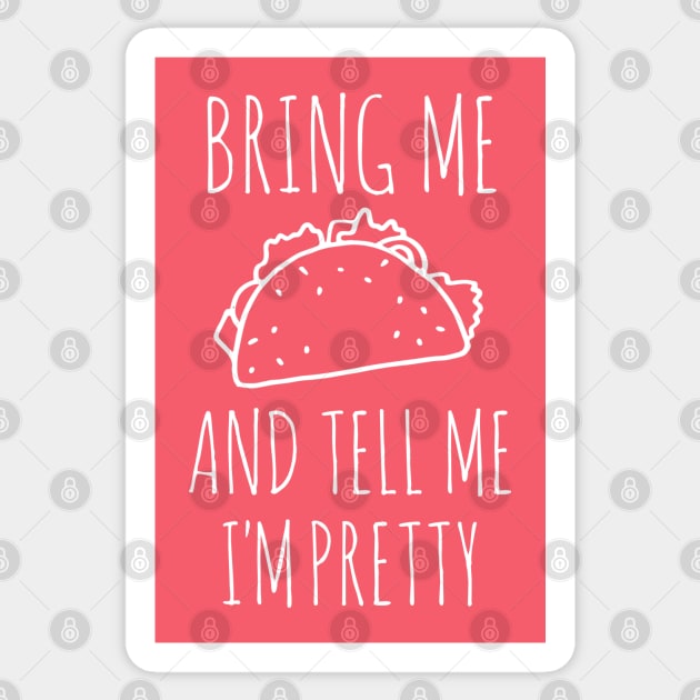 It's all about the food: Bring me tacos and tell me I'm pretty (white text) Sticker by Ofeefee